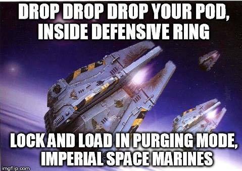 File:Drop drop drop your pod inside defensive ring lock and load in purging mode imperial space marines.jd7b23535912eb033d8c21adc66b2f678.jpg