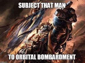 Space Marine Orbital Bombardment Meme.jpeg